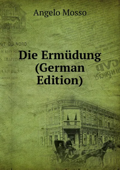 Обложка книги Die Ermudung (German Edition), Angelo Mosso