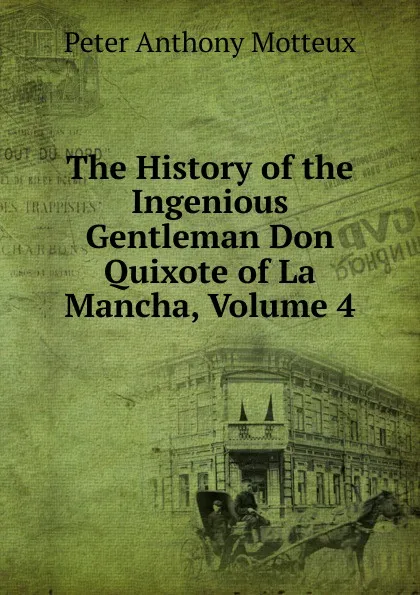 Обложка книги The History of the Ingenious Gentleman Don Quixote of La Mancha, Volume 4, Peter Anthony Motteux