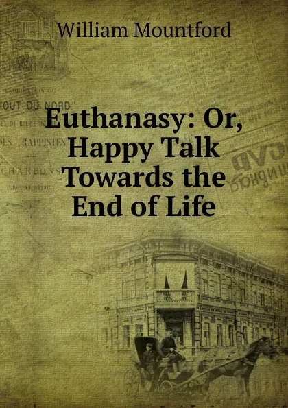 Обложка книги Euthanasy: Or, Happy Talk Towards the End of Life, William Mountford