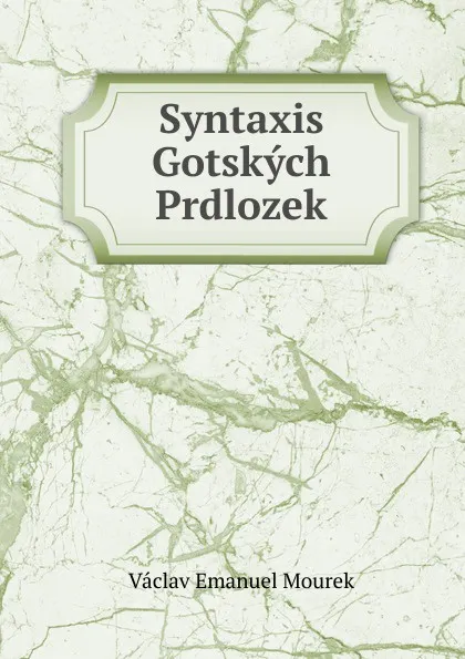 Обложка книги Syntaxis Gotskych Prdlozek, V.E. Mourek