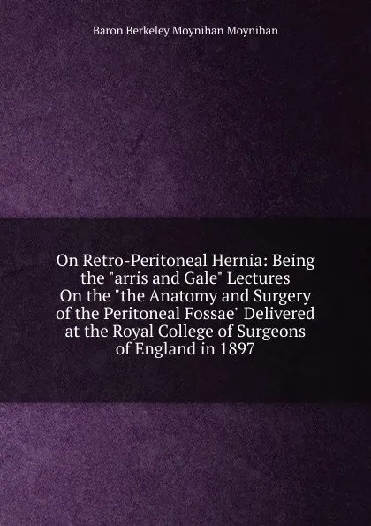 Обложка книги On Retro-Peritoneal Hernia: Being the 