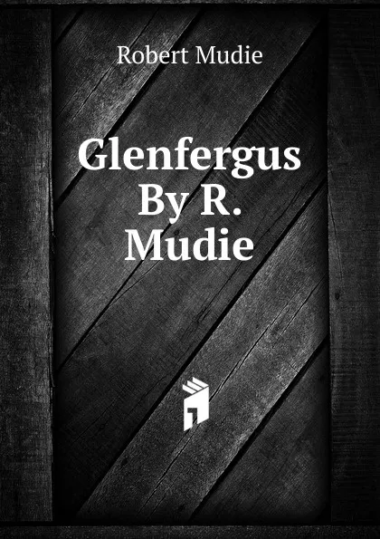 Обложка книги Glenfergus By R. Mudie., Robert Mudie