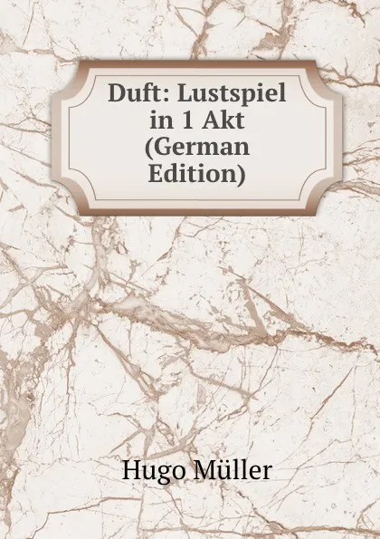 Обложка книги Duft: Lustspiel in 1 Akt (German Edition), Hugo Müller