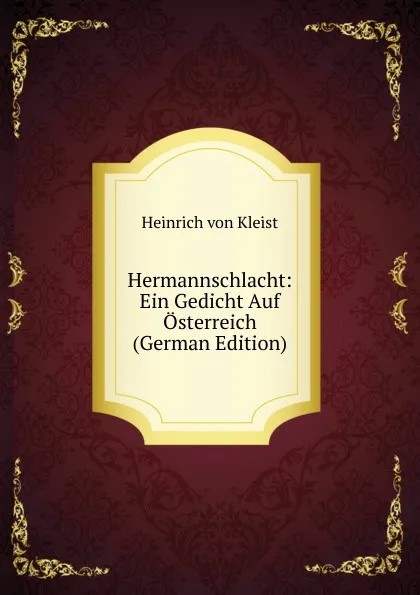 Обложка книги Hermannschlacht: Ein Gedicht Auf Osterreich (German Edition), Heinrich von Kleist