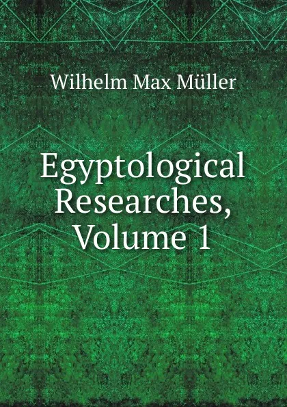 Обложка книги Egyptological Researches, Volume 1, Wilhelm Max Muller