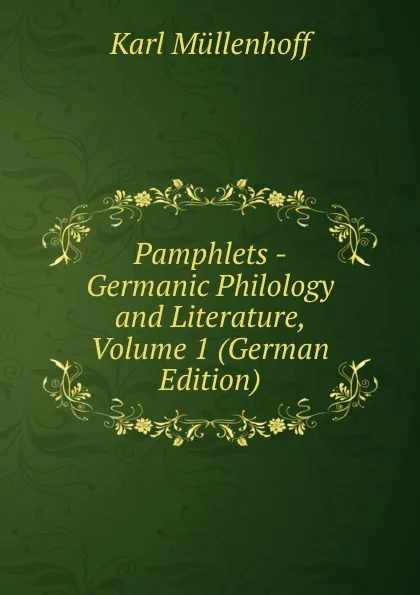 Обложка книги Pamphlets - Germanic Philology and Literature, Volume 1 (German Edition), Karl Müllenhoff