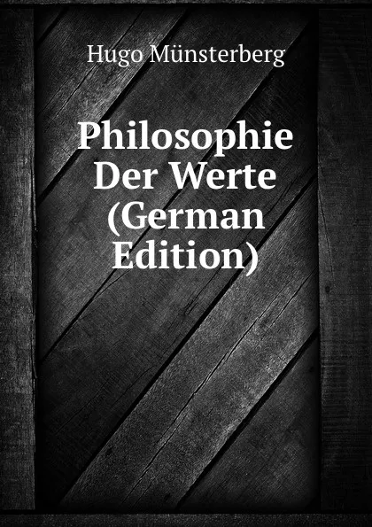 Обложка книги Philosophie Der Werte (German Edition), Hugo Münsterberg