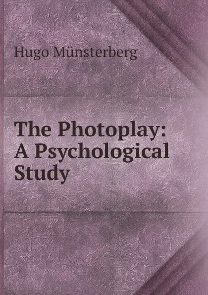 Обложка книги The Photoplay: A Psychological Study, Hugo Münsterberg