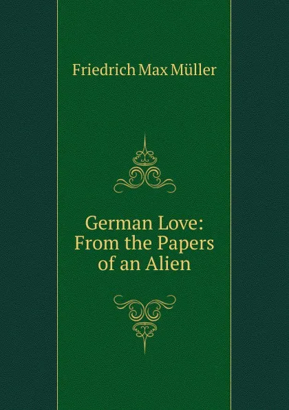 Обложка книги German Love: From the Papers of an Alien, Müller Friedrich Max