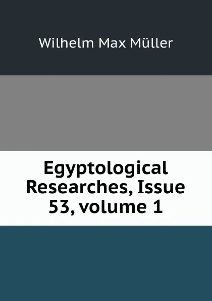 Обложка книги Egyptological Researches, Issue 53,.volume 1, Wilhelm Max Muller