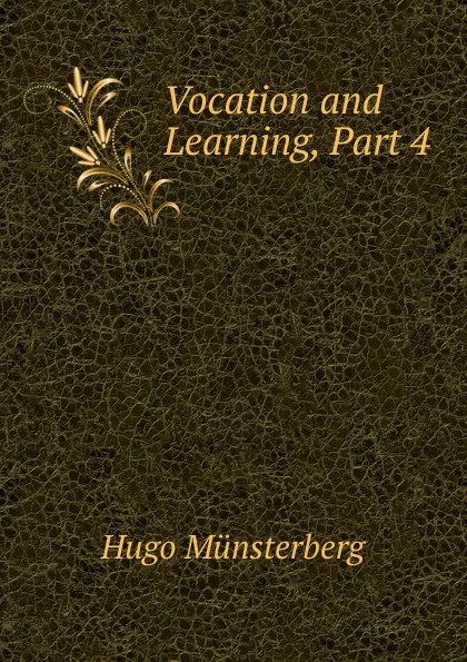 Обложка книги Vocation and Learning, Part 4, Hugo Münsterberg