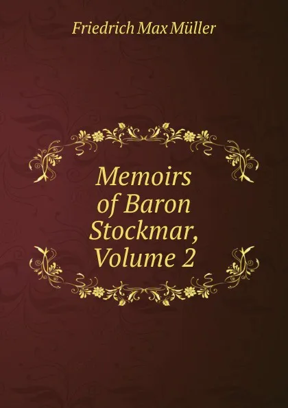 Обложка книги Memoirs of Baron Stockmar, Volume 2, Müller Friedrich Max