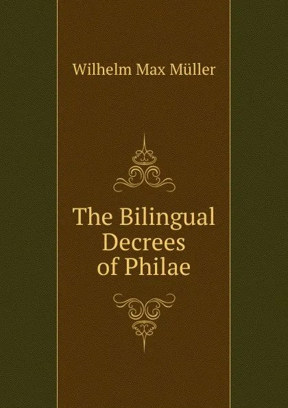 Обложка книги The Bilingual Decrees of Philae, Wilhelm Max Muller