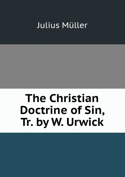 Обложка книги The Christian Doctrine of Sin, Tr. by W. Urwick, Julius Müller