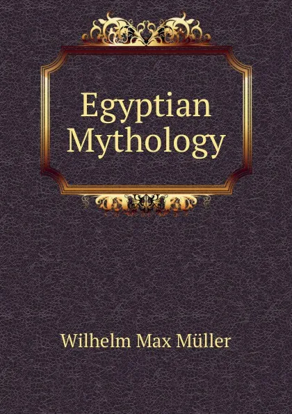 Обложка книги Egyptian Mythology, Wilhelm Max Muller