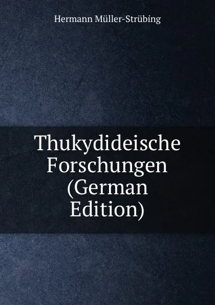 Обложка книги Thukydideische Forschungen (German Edition), Hermann Müller-Strübing