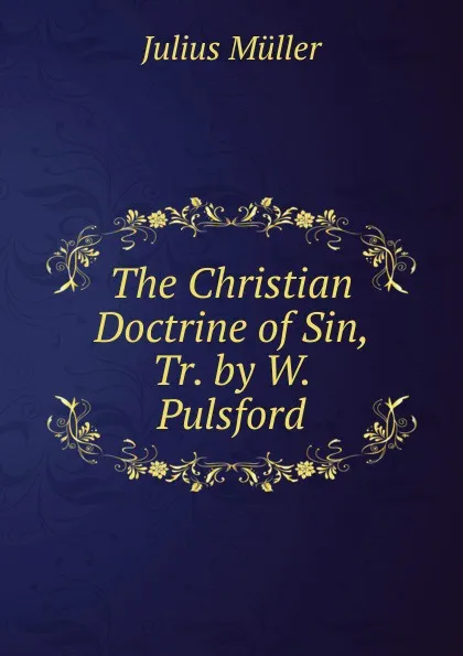 Обложка книги The Christian Doctrine of Sin, Tr. by W. Pulsford, Julius Müller