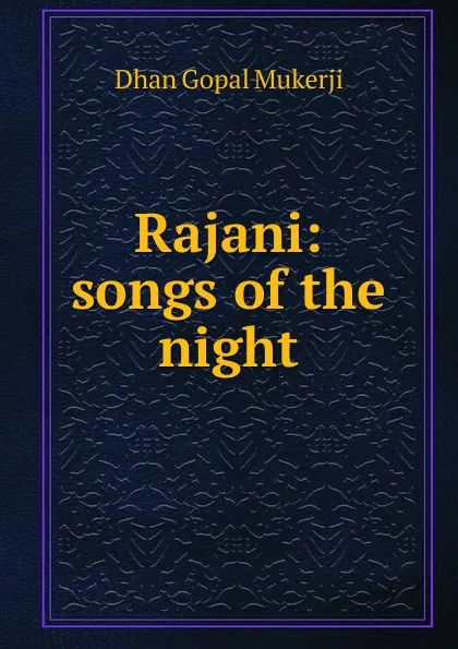 Обложка книги Rajani: songs of the night, Dhan Gopal Mukerji