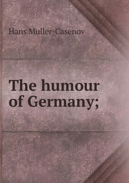 Обложка книги The humour of Germany;, Hans Müller-Casenov