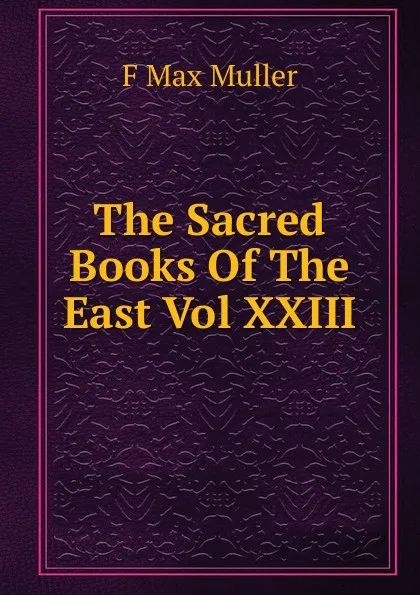 Обложка книги The Sacred Books Of The East Vol XXIII, Müller Friedrich Max