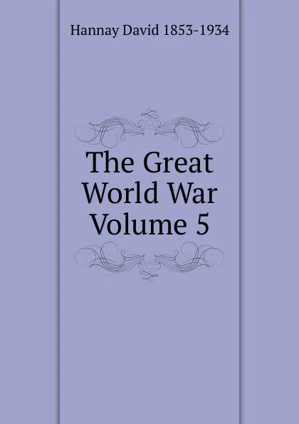 Обложка книги The Great World War Volume 5, David Hannay