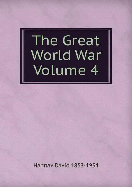 Обложка книги The Great World War Volume 4, David Hannay
