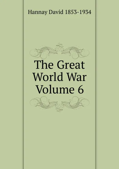 Обложка книги The Great World War Volume 6, David Hannay