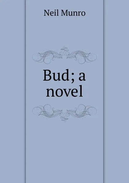 Обложка книги Bud; a novel, Neil Munro