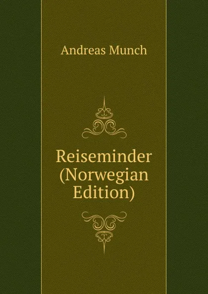 Обложка книги Reiseminder (Norwegian Edition), Andreas Munch