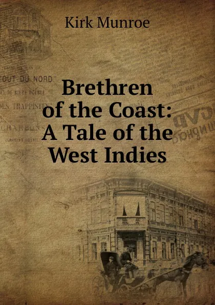 Обложка книги Brethren of the Coast: A Tale of the West Indies, Munroe Kirk