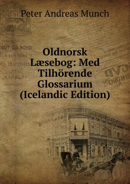 Обложка книги Oldnorsk Laesebog: Med Tilhorende Glossarium (Icelandic Edition), Peter Andreas Munch