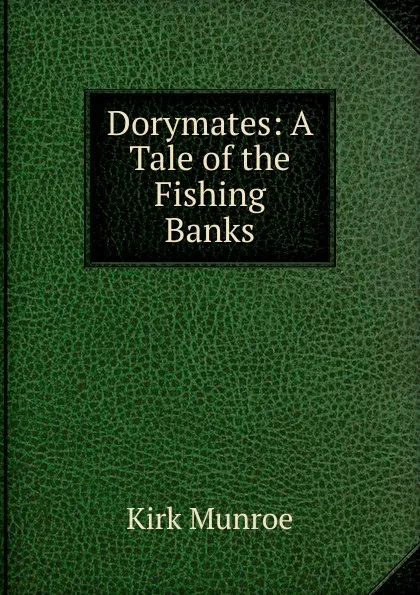 Обложка книги Dorymates: A Tale of the Fishing Banks, Munroe Kirk