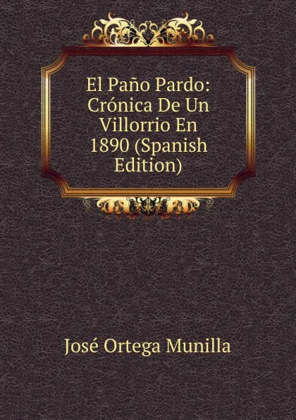 Обложка книги El Pano Pardo: Cronica De Un Villorrio En 1890 (Spanish Edition), José Ortega Munilla