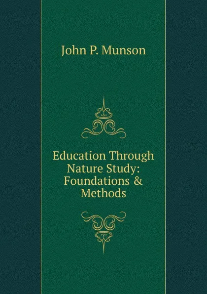 Обложка книги Education Through Nature Study: Foundations . Methods, John P. Munson