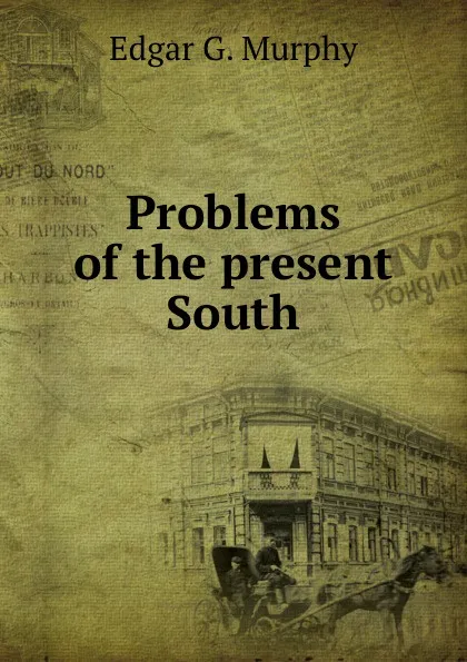 Обложка книги Problems of the present South, E.G. Murphy