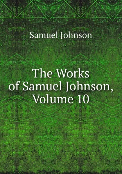 Обложка книги The Works of Samuel Johnson, Volume 10, Johnson Samuel