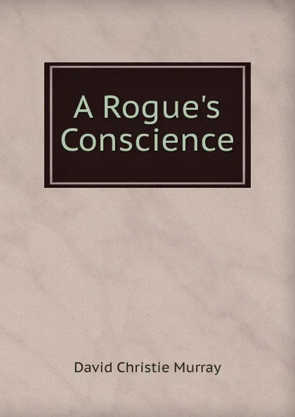 Обложка книги A Rogue.s Conscience, Murray David Christie