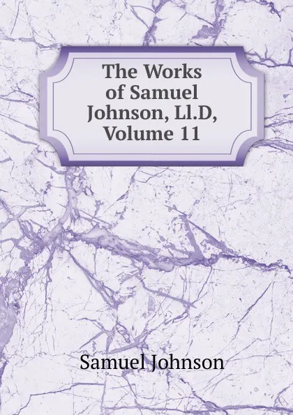 Обложка книги The Works of Samuel Johnson, Ll.D, Volume 11, Johnson Samuel