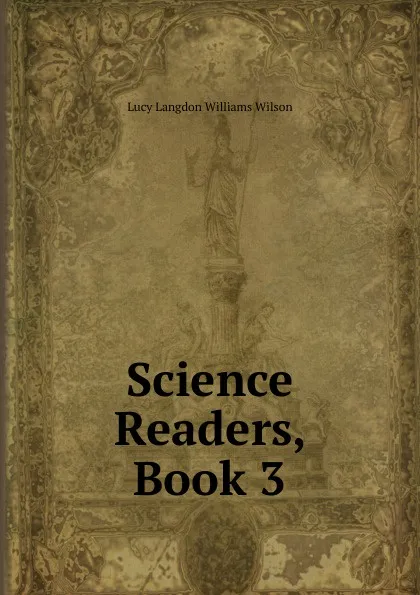 Обложка книги Science Readers, Book 3, Lucy Langdon Williams Wilson