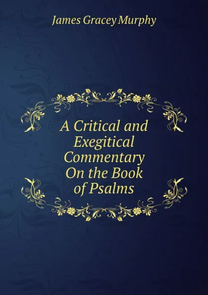 Обложка книги A Critical and Exegitical Commentary On the Book of Psalms, James Gracey Murphy