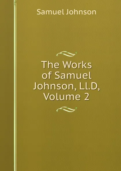 Обложка книги The Works of Samuel Johnson, Ll.D, Volume 2, Johnson Samuel