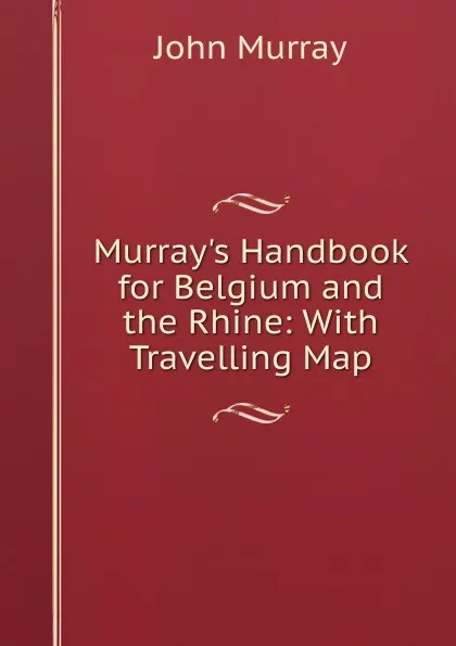 Обложка книги Murray.s Handbook for Belgium and the Rhine: With Travelling Map, John Murray