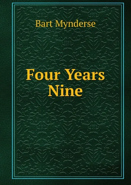 Обложка книги Four Years Nine, Bart Mynderse