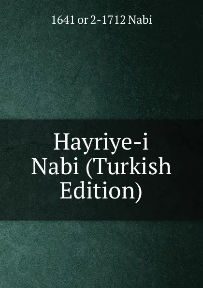 Обложка книги Hayriye-i Nabi (Turkish Edition), 1641 or 2-1712 Nabi