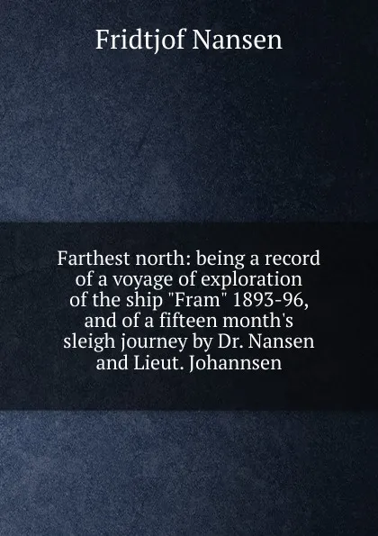 Обложка книги Farthest north: being a record of a voyage of exploration of the ship 