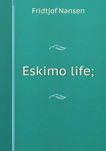 Обложка книги Eskimo life;, Fridtjof Nansen