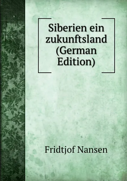 Обложка книги Siberien ein zukunftsland (German Edition), Fridtjof Nansen