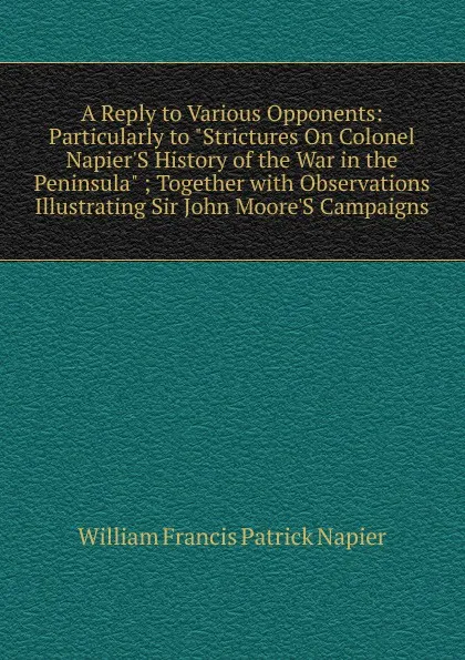 Обложка книги A Reply to Various Opponents: Particularly to 