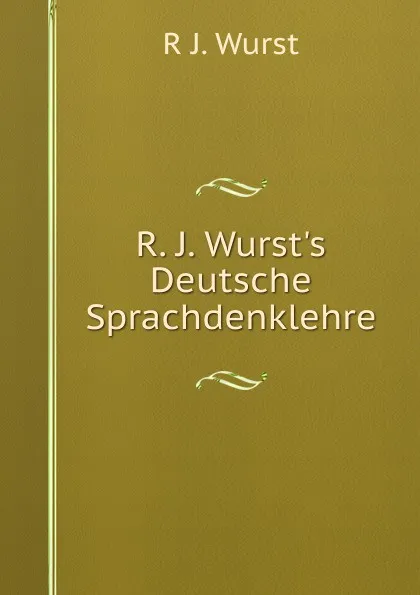 Обложка книги R. J. Wurst.s Deutsche Sprachdenklehre, R J. Wurst