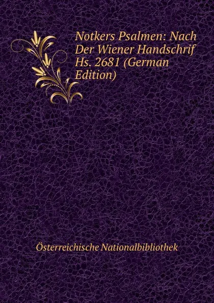 Обложка книги Notkers Psalmen: Nach Der Wiener Handschrif Hs. 2681 (German Edition), Österreichische Nationalbibliothek